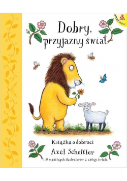 Dobry, przyjazny świat. Książka o dobroci