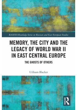 Memory, the City and the Legacy of World War II in East Central Europe
