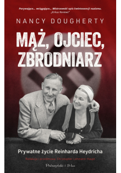 Mąż, ojciec, zbrodniarz. Prywatne życie Reinharda Heydricha