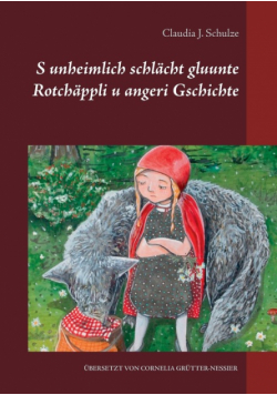 S unheimlich schlächt gluunte Rotchäppli u angeri Gschichte
