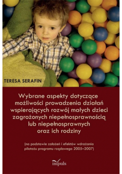 Wybrane aspekty dotyczące możliwości prowadzenia działań wspierających rozwój małych dzieci zagrożonych niepełnosprawnością lub niepełnosprawnych oraz ich rodziny