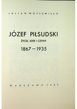 Józef Piłsudski życie idee i czyny 1867 1935   reprint z 1937 r