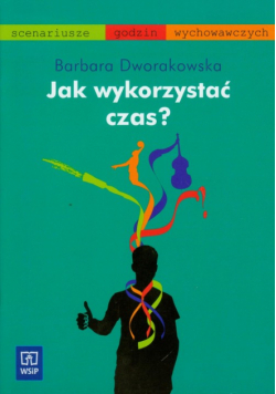 Dworakowska Barbara - Jak wykorzystać czas