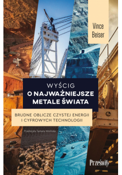 Wyścig o najważniejsze metale świata. Brudne oblicze czystej energii i cyfrowych technologii