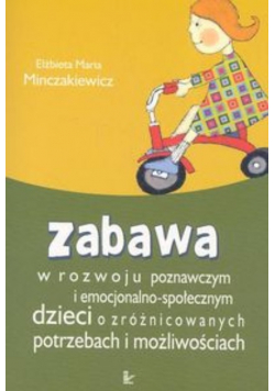 Zabawa w rozwoju poznawczym i  emocjonalno-społecznym dzieci o zróżnicowanych potrzebach i możliwościach