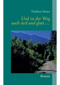 Und ist der Weg auch steil und glatt ...