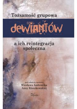 Tożsamość grupowa dewiantów a ich reintegracja społeczna