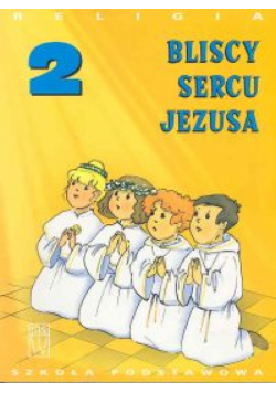 Religia 2 Bliscy sercu Jezusa Podręcznik