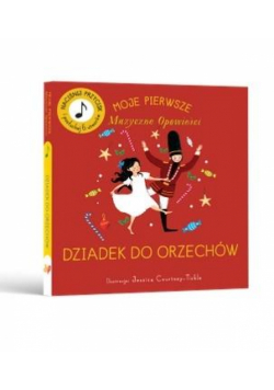 Moje Pierwsze Muzyczne Opowieści. Dziadek do...