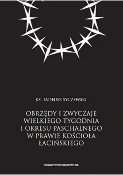 Obrzędy i zwyczaje Wielkiego Tygodnia i okresu Paschalnego w prawie Kościoła Łacińskiego