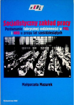 Socjalistyczny zakład pracy. Porównanie fabrycznej codzienności w PRL i NRD u progu lat sześćdziesiątych