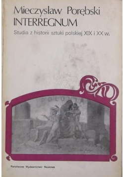 Interregnum Studia z historii sztuki polskiej XIX i XX w