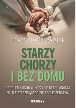 Starzy, chorzy i bez domu