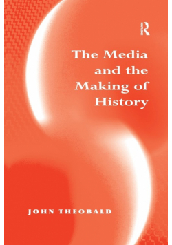 The Media and the Making of History