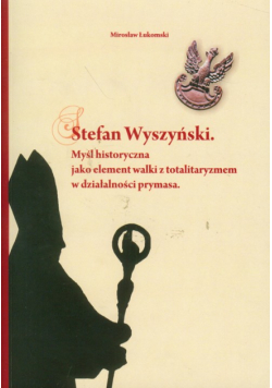 Stefan Wyszyński. Myśl historyczna jako element walki z totalitaryzmem w działalności prymasa