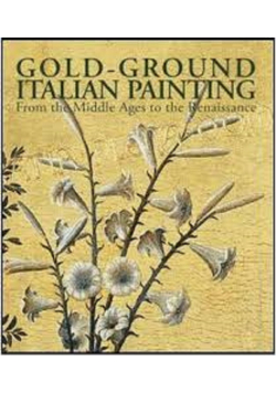 Gold Ground Italian Painting From the Middle Ages to the Renaissance