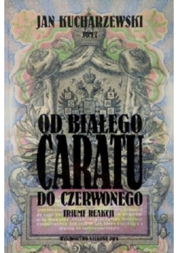 Od białego caratu do czerwonego Tom 7 Triumf Reakcji