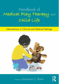 Handbook of Medical Play Therapy and Child Life