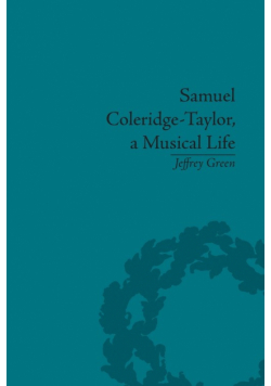 Samuel Coleridge-Taylor, a Musical Life