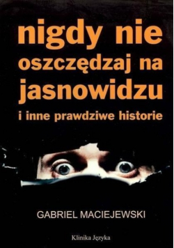 Nigdy nie oszczędzaj na jasnowidzu i inne prawdziwe historie