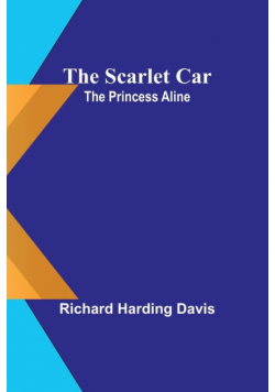 The scarlet car; The Princess Aline