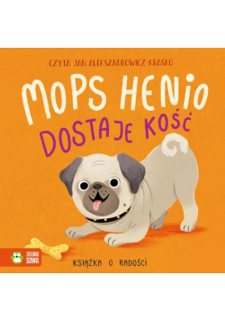 Mops Henio dostaje kość. Książka o radości