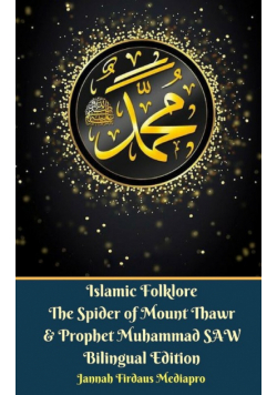 Islamic Folklore The Spider of Mount Thawr and Prophet Muhammad SAW Bilingual Edition