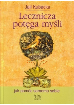 Lecznicza potęga myśli Jak pomóc samemu sobie