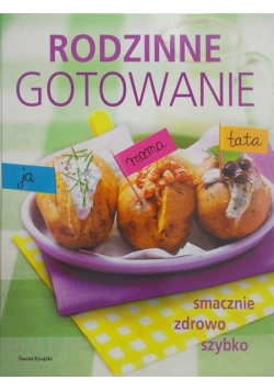 Rodzinne gotowanie Smacznie zdrowo szybko