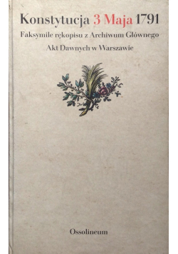 Konstytucja 3 Maja 1791 Faksymile rękopisu z Archiwum Głównego Akt Dawnych w Warszawie