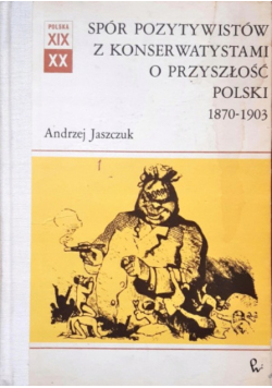 Spór pozytywistów z konserwatystami o przyszłość Polski 1870 - 1903