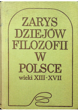 Zarys dziejów filozofii w Polsce wieki XIII XVII