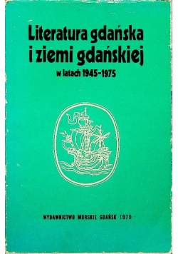 Literatura gdańska i ziemi gdańskiej w latach 1945 - 1975