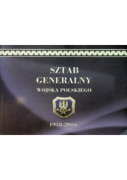 Sztab Generalny Wojska Polskiego 1918 -  2016