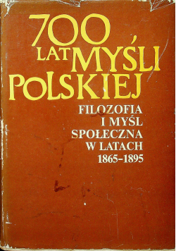 700 lat myśli polskiej filozofia i myśl społeczna w latach 1865 1895 Część II
