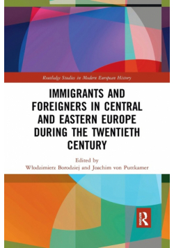 Immigrants and Foreigners in Central and Eastern Europe during the Twentieth Century