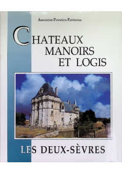Chateaux, manoirs et logis: Les Deux-Sevres. Realise par L