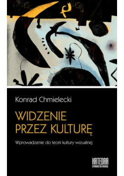 Widzenie przez kulturę. Wprowadzenie do teorii kultury wizualnej