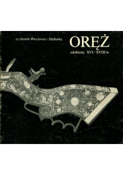 Oręż zdobiony XVI - XVIII w.
