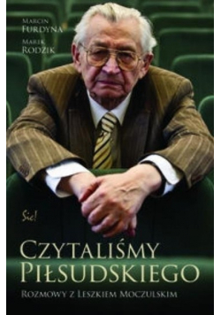 Czytaliśmy Piłsudskiego Rozmowy z Leszkiem Moczulskim