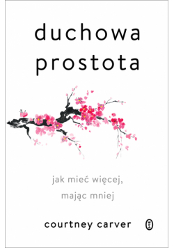 Duchowa prostota. Jak mieć więcej, mając mniej