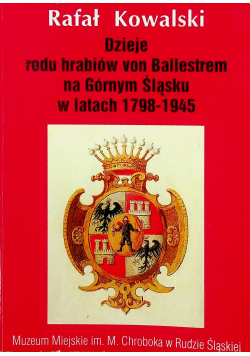 Dzieje rodu Hrabiów von Ballestrem na Górnym Śląsku w latach 1798 1945