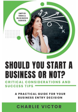 Should You Start a Business or Not? Critical Considerations and Success Tips