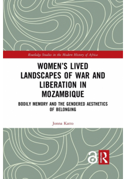 Women's Lived Landscapes of War and Liberation in Mozambique