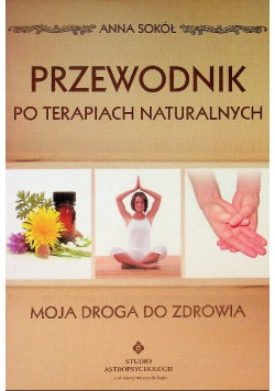 Przewodnik po terapiach naturalnych Moja droga do zdrowia