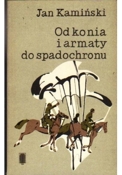 Od konia i armaty do spadochronu Wspomnienia uczestnika II wojny światowej