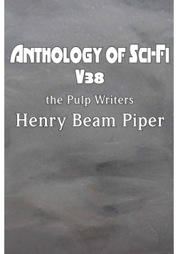 Anthology of Sci-Fi V38, the Pulp Writers - Henry Beam Piper