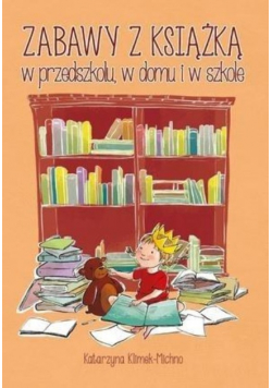 Zabawy z książką w przedszkolu, w domu i w szkole