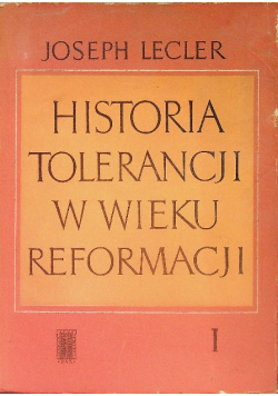 Historia tolerancji w wieku reformacji Tom I