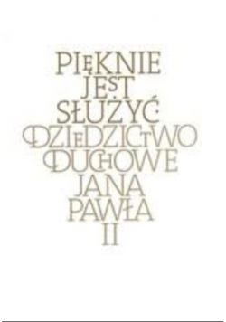 Pięknie jest służyć Dziedzictwo duchowe